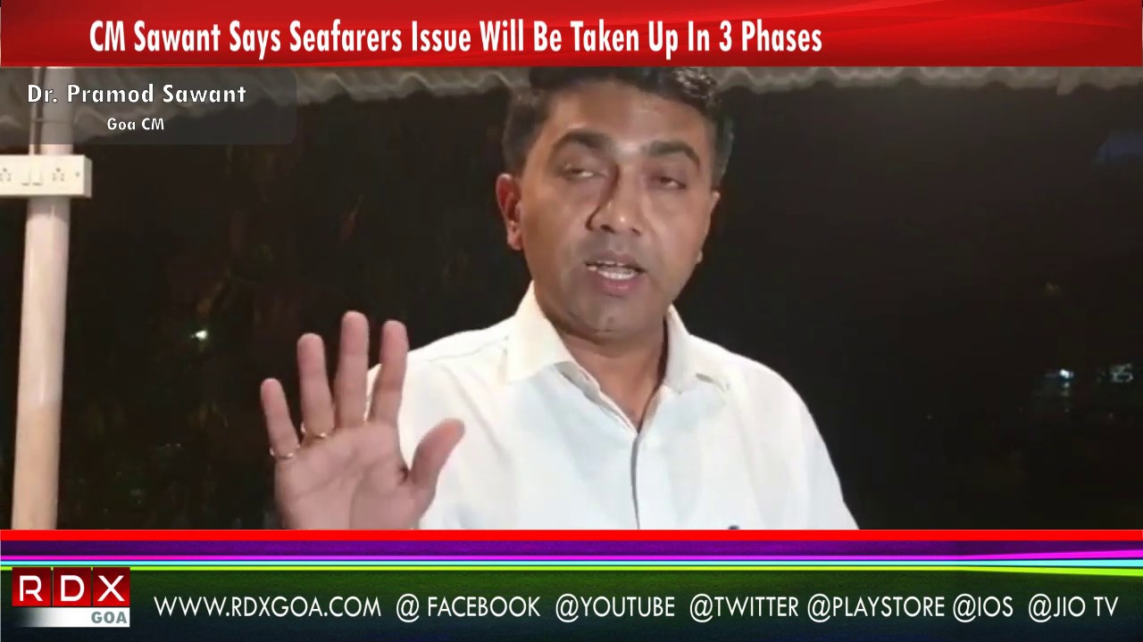 CM Dr.Pramod Sawant Says Seafarers Issue Will Be Taken Up In 3 Phases ...