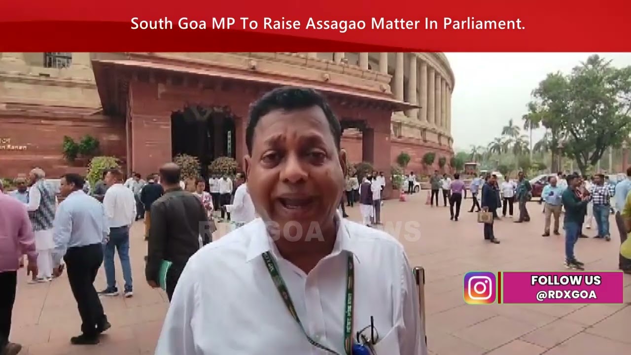 South Goa MP To Raise Assagao Matter In Parliament - RDX Goa