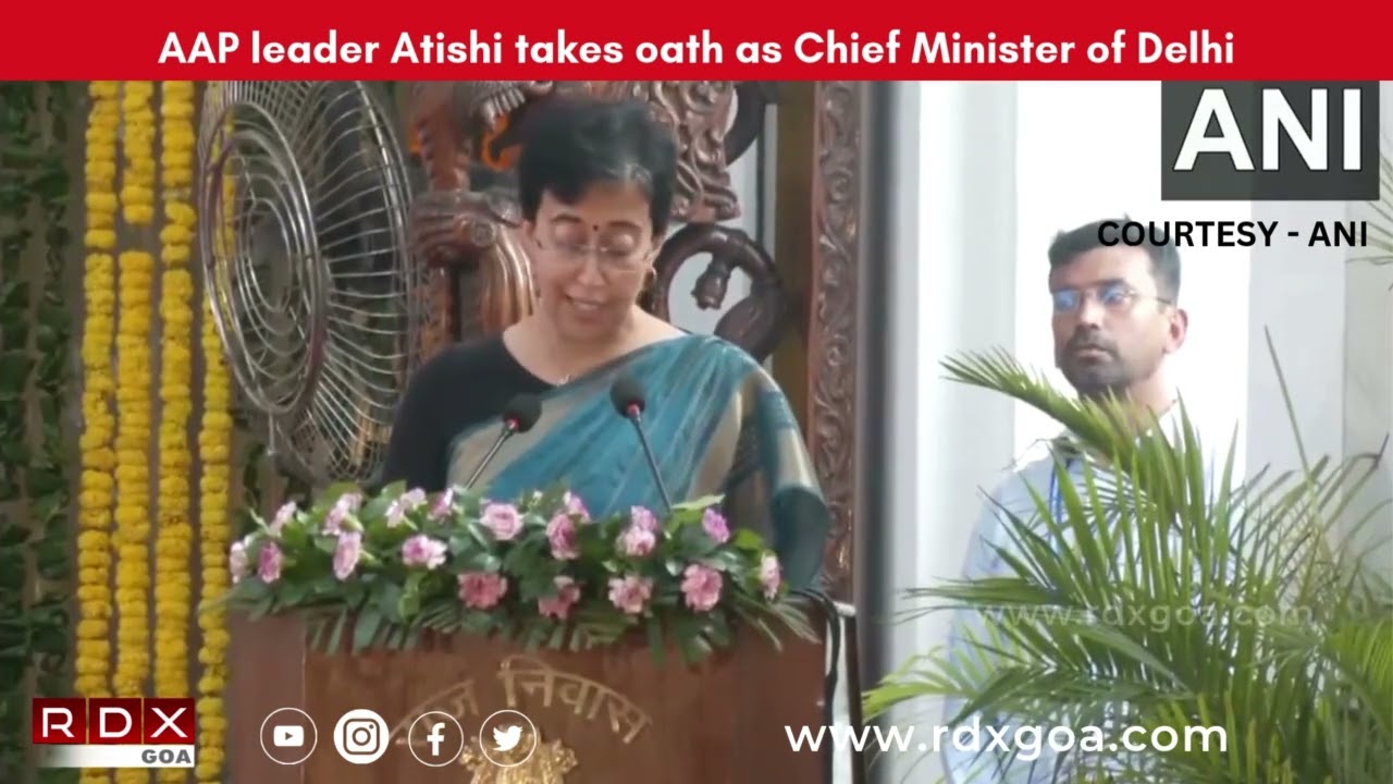 AAP leader Atishi takes oath as Chief Minister of Delhi - RDX Goa