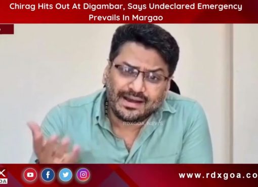 Chirag Hits Out At Digambar, Says Undeclared Emergency Prevails In Margao