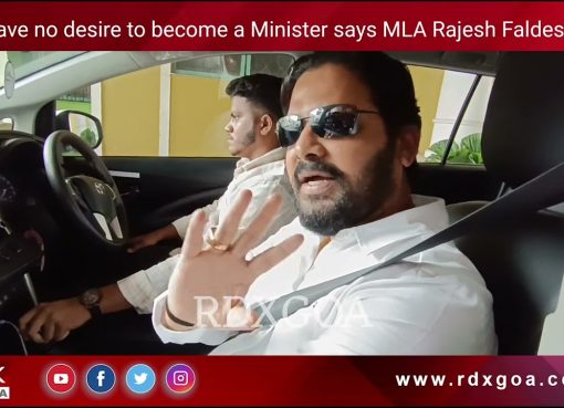 I have no desire to become a Minister says MLA Rajesh Faldessai