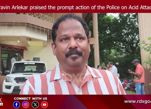 MLA Pravin Arlekar praised the prompt action of the police on Acid Attack Case