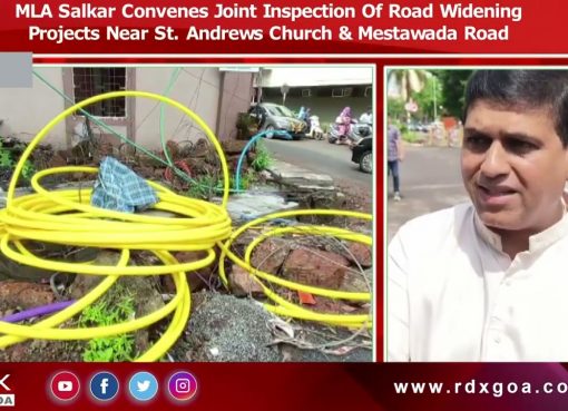 MLA Salkar Convenes Joint Inspection Of Road Widening Projects Near St. Andrews Church & Mestawada
