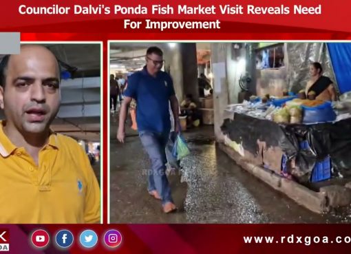Councilor Dalvi’s Ponda Fish Market Visit Reveals Need For Improvement