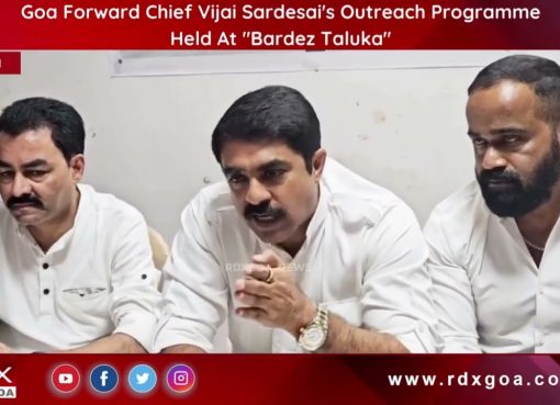 Goa Forward Chief Vijai Sardesai’s Outreach Programme Held At Bardez Taluka