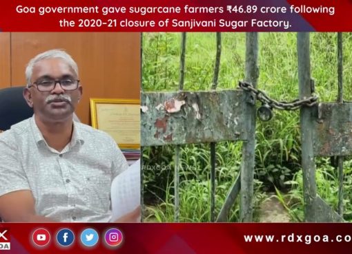 Goa govt gave sugarcane farmer ₹46.89 crore following the 2020–21 closure of Sanjivani Sugar Factory