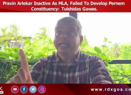 Pravin Arlekar Inactive As MLA, Failed To Develop Pernem Constituency : Tulshidas Gawas