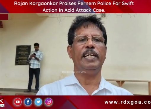 Rajan Korgaonkar Praises Pernem Police For Swift Action In Acid Attack Case