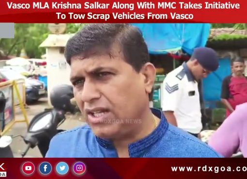 Vasco MLA Krishna Salkar Along With MMC Takes Initiative To Tow Scrap Vehicles From Vasco