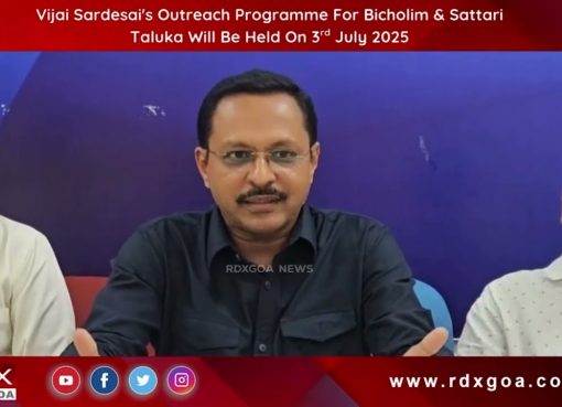 Vijai Sardesai’s Outreach Programme For Bicholim & Sattari Taluka Will Be Held On 3rd July 2025