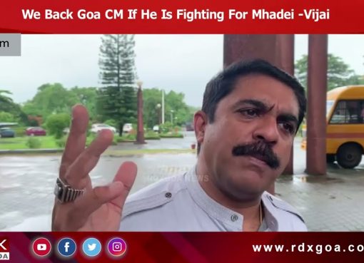 We Back Goa CM If He Is Fighting For Mhadei – Vijai