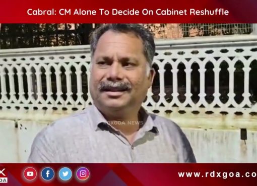 Cabral : CM Alone To Decide On Cabinet Reshuffle