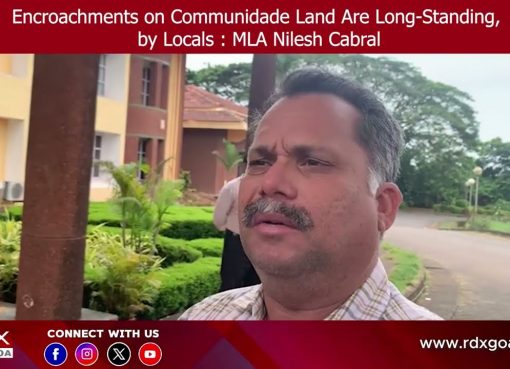 Encroachments on Communidade Land Are Long-Standing, by Locals : MLA Nilesh Cabral