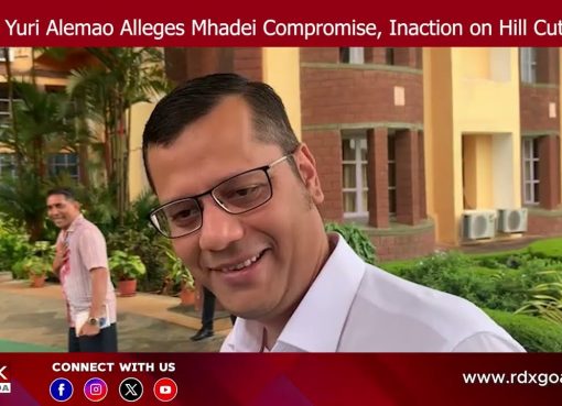 LoP Yuri Alemao Alleges Mhadei Compromise, Inaction on Hill Cutting