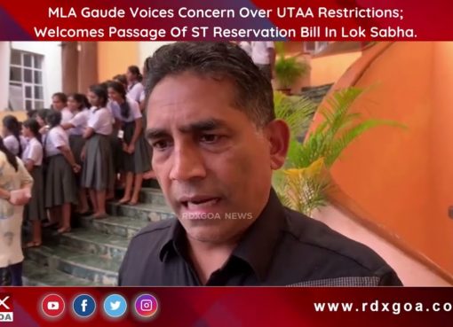 MLA Gaude Voices Concern Over UTAA Restrictions;Welcomes Passage Of ST Reservation Bill In Lok Sabha