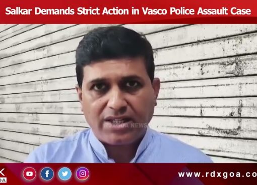 Salkar Demands Strict Action in Vasco Police Assault Case