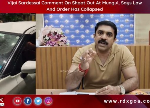 Vijai Sardessai Comment On Shoot Out At Mungul, Says Law And Order Has Collapsed