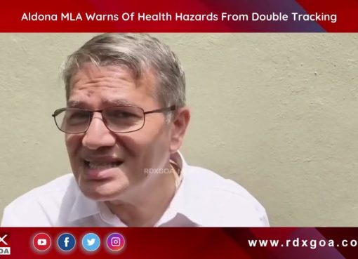 Aldona MLA Warns Of Health Hazards From Double Tracking