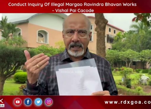Conduct Inquiry Of Illegal Margao Ravindra Bhavan Works : Vishal Pai Cacode