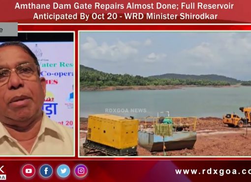 Amthane Dam Gate Repairs Almost Done; Full Reservoir Anticipated By Oct 20 – Shirodkar