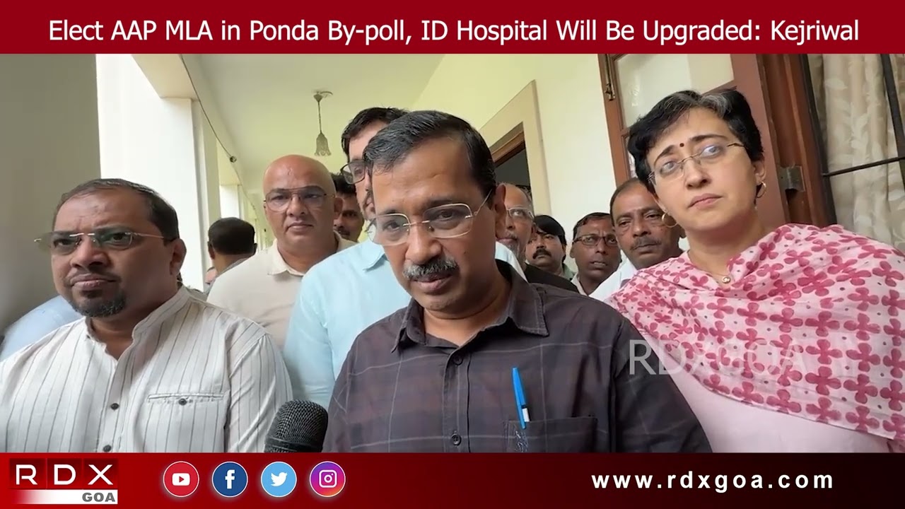 Elect AAP MLA in Ponda By-poll, ID Hospital Will Be Upgraded: Kejriwal ...